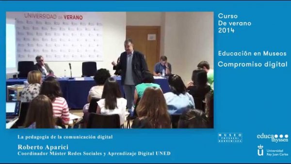 Curso: Educación y museos. Compromiso digital / R. Aparici: La pedagogía de la comunicación digital