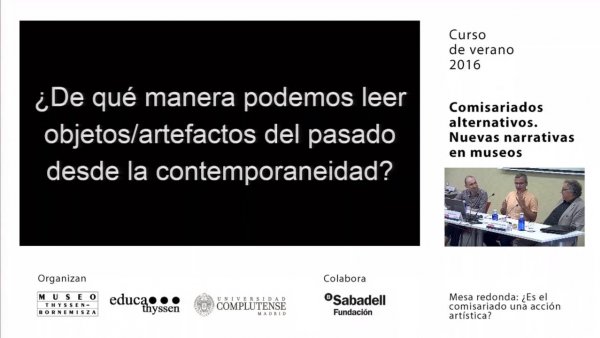 comisariados alternativos- Mesa redonda. ¿Es el comisariado una acción artística? - educadores - centro de estudios - educathyssen