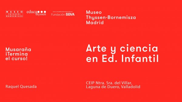 Musaraña / ¡Terminan las clases! / Raquel Quesada: Arte y Ciencia en Educación Infantil