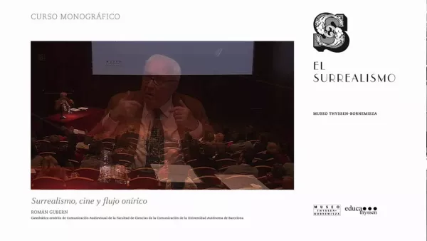 Curso "El surrealismo". Román Gubern: Surrealismo, cine y flujo onírico.